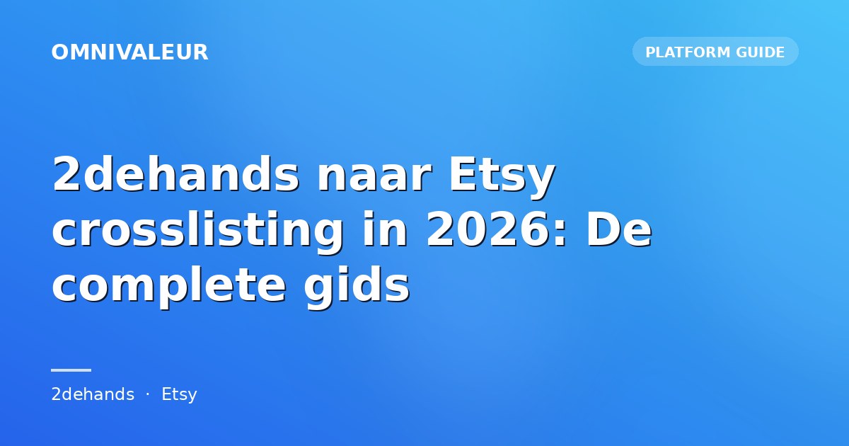 2dehands naar Etsy crosslisting in 2026: De complete gids
