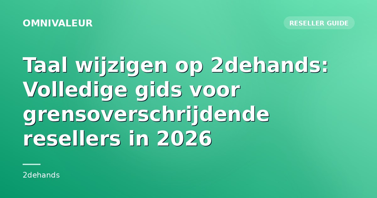 Taal wijzigen op 2dehands: Volledige gids voor grensoverschrijdende resellers in 2026