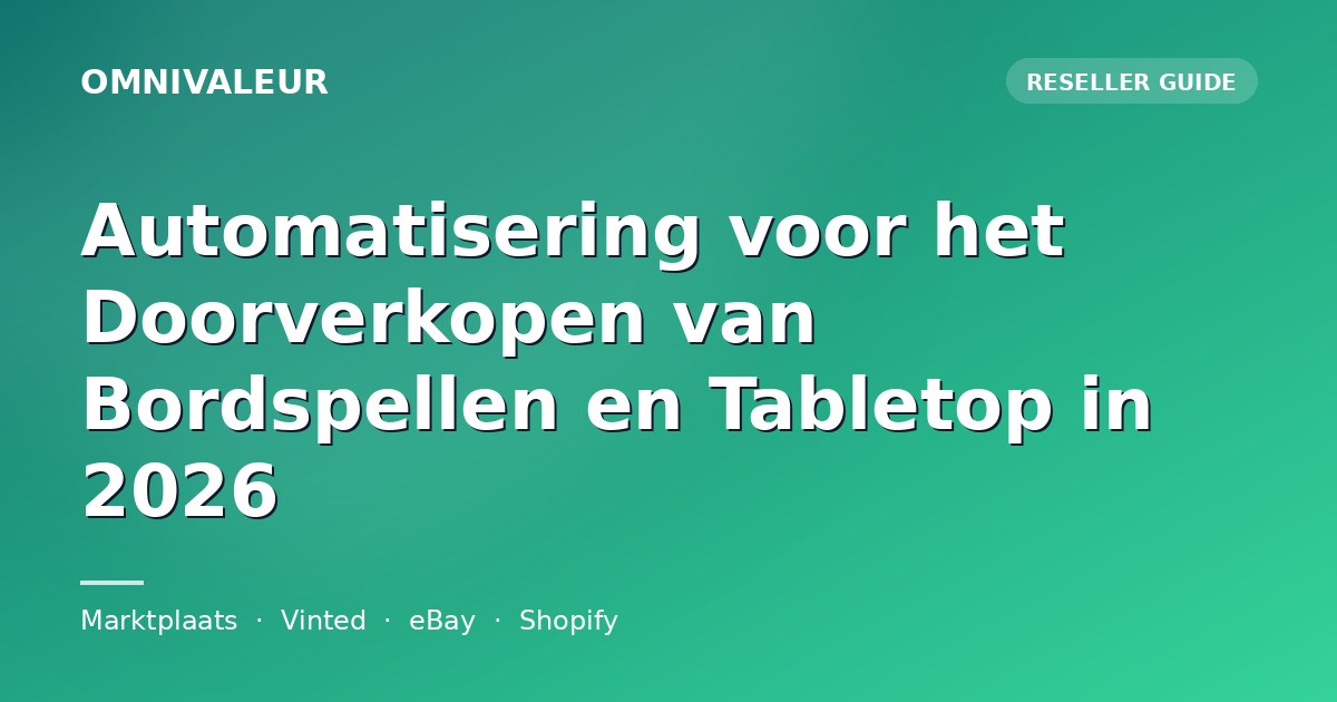 Automatisering voor het Doorverkopen van Bordspellen en Tabletop in 2026