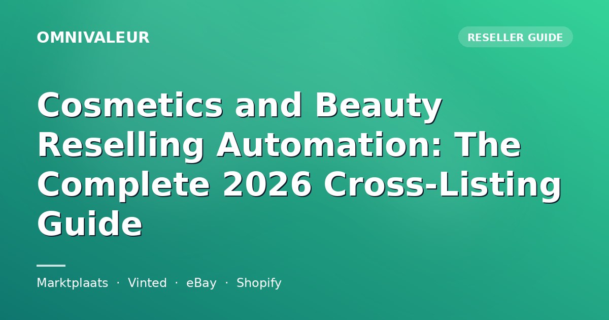 Cosmetics and Beauty Reselling Automation: The Complete 2026 Cross-Listing Guide