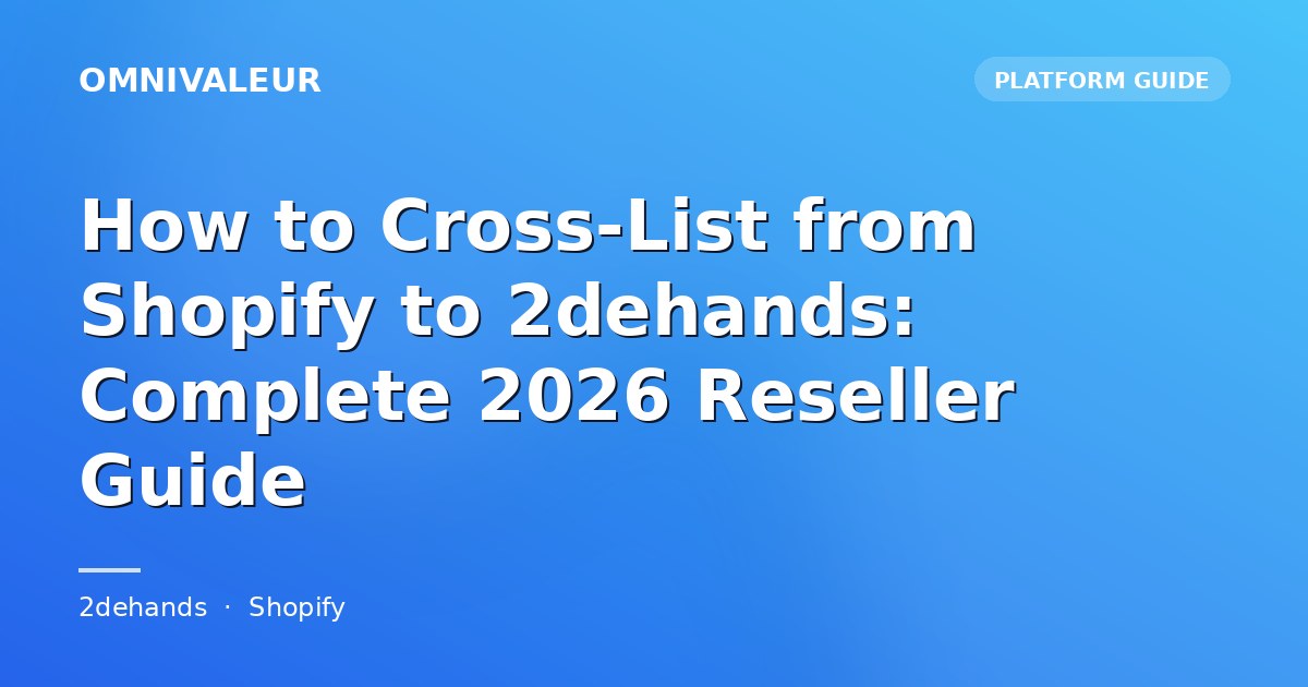 How to Cross-List from Shopify to 2dehands: Complete 2026 Reseller Guide