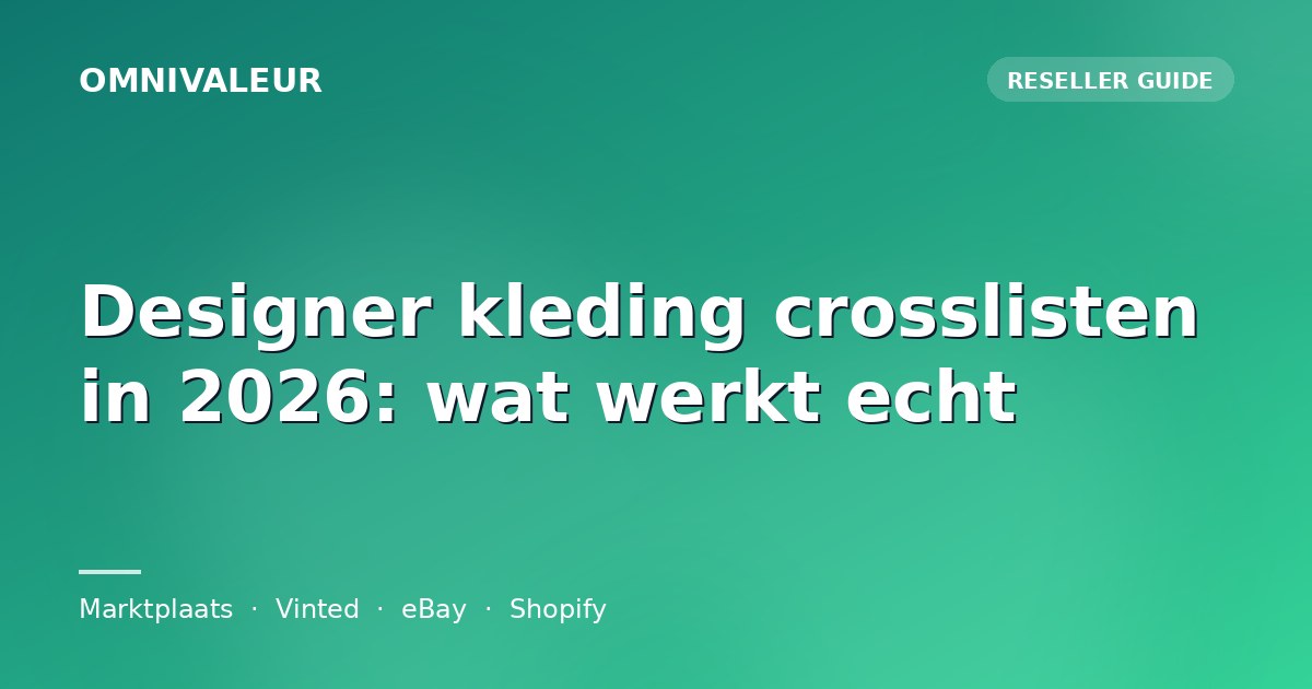 Designer kleding crosslisten in 2026: wat werkt echt
