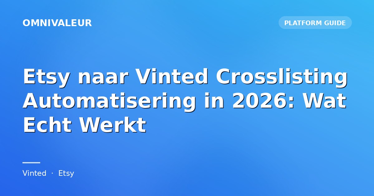 Etsy naar Vinted Crosslisting Automatisering in 2026: Wat Echt Werkt