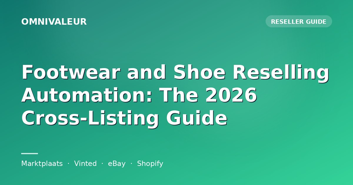 Footwear and Shoe Reselling Automation: The 2026 Cross-Listing Guide