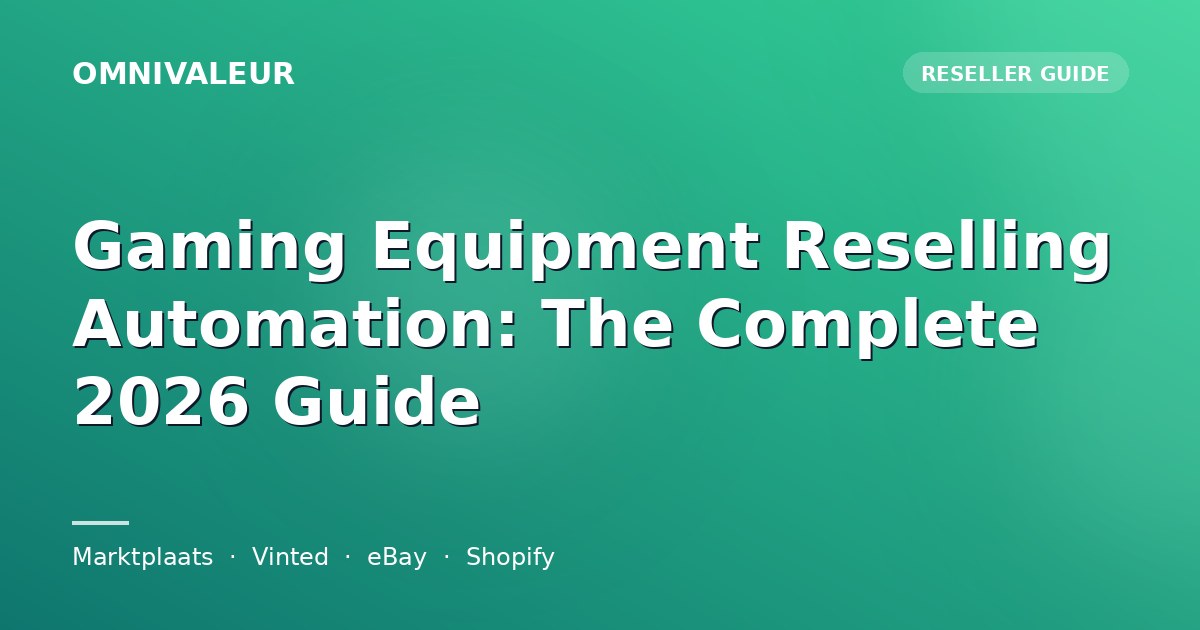 Gaming Equipment Reselling Automation: The Complete 2026 Guide