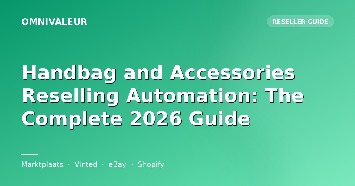 Handbag and Accessories Reselling Automation: The Complete 2026 Guide