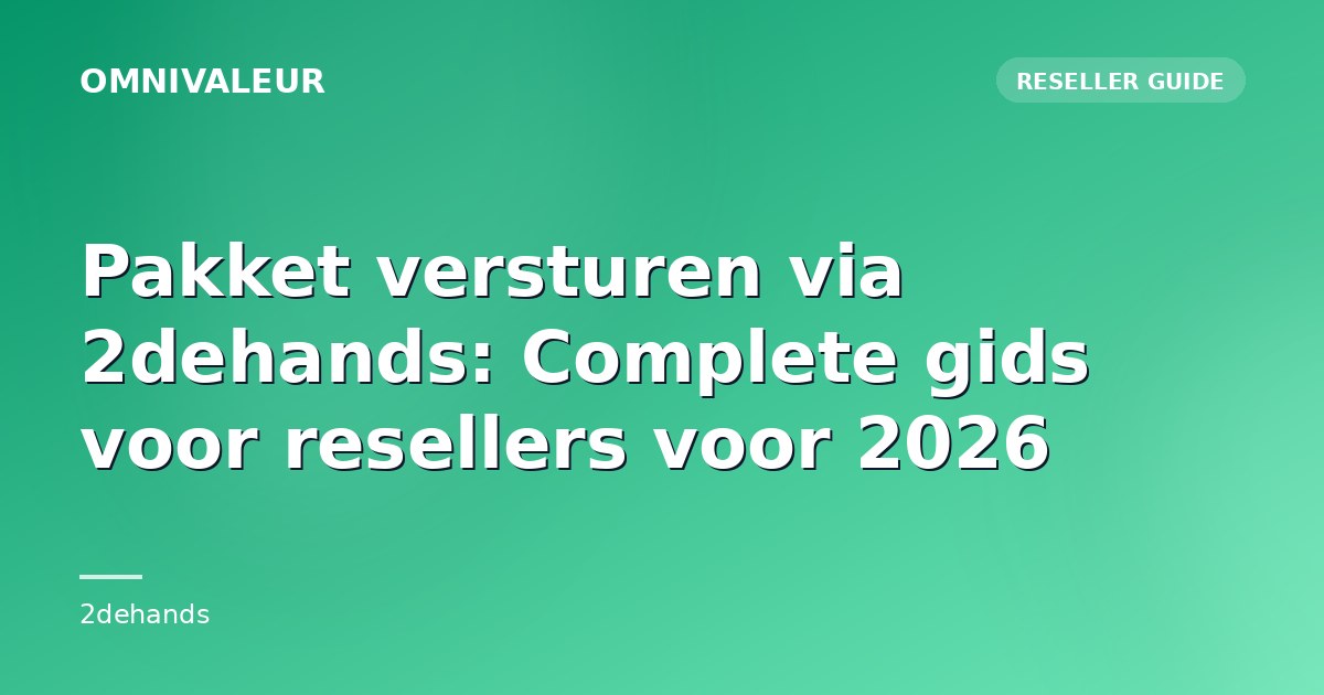 Pakket versturen via 2dehands: Complete gids voor resellers voor 2026