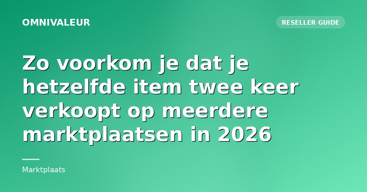 Zo voorkom je dat je hetzelfde item twee keer verkoopt op meerdere marktplaatsen in 2026