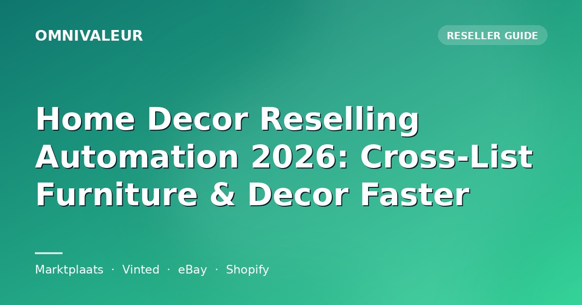 Home Decor Reselling Automation 2026: Cross-List Furniture & Decor Faster