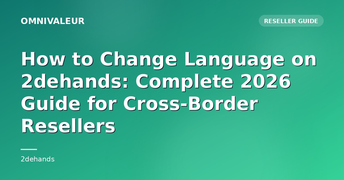How to Change Language on 2dehands: Complete 2026 Guide for Cross-Border Resellers