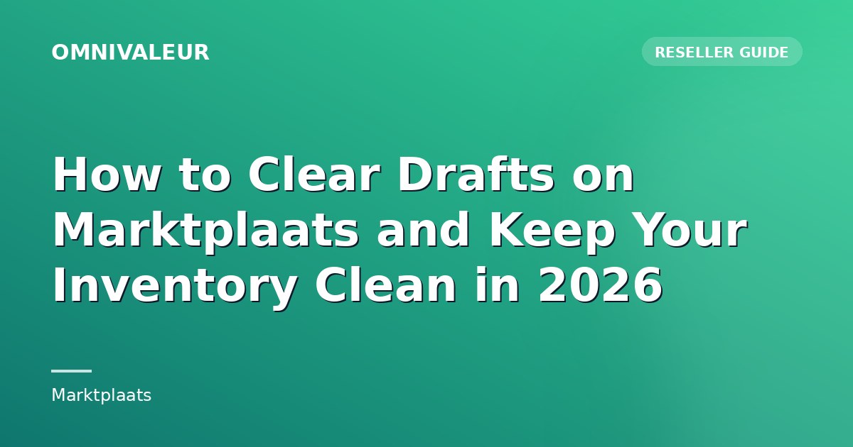 How to Clear Drafts on Marktplaats and Keep Your Inventory Clean in 2026