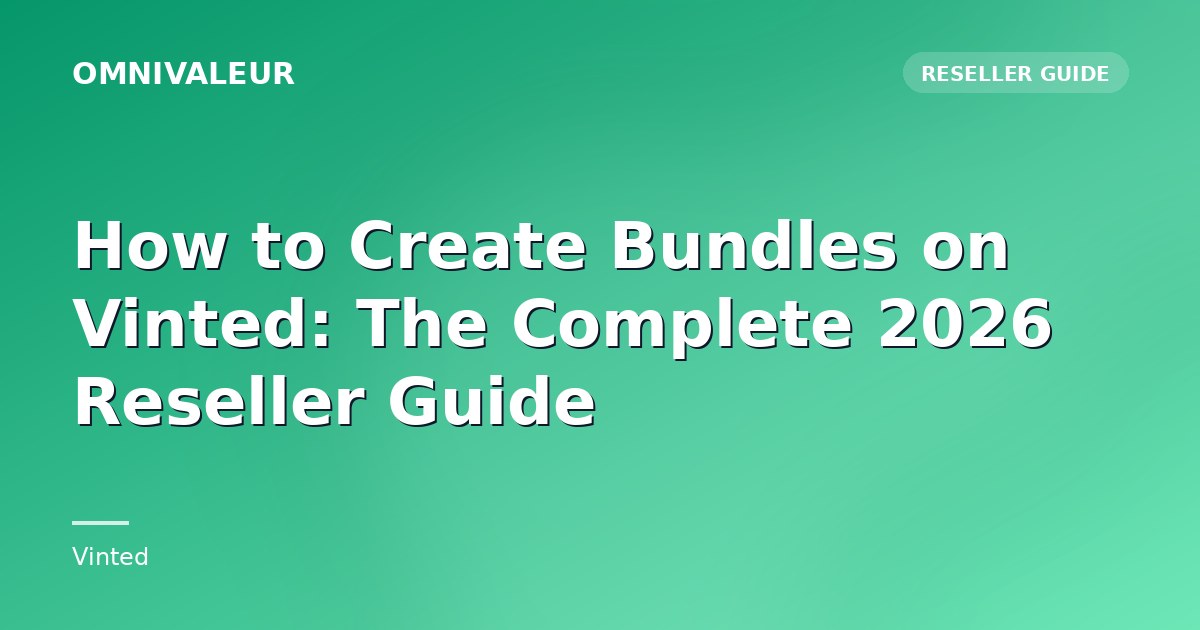 How to Create Bundles on Vinted: The Complete 2026 Reseller Guide