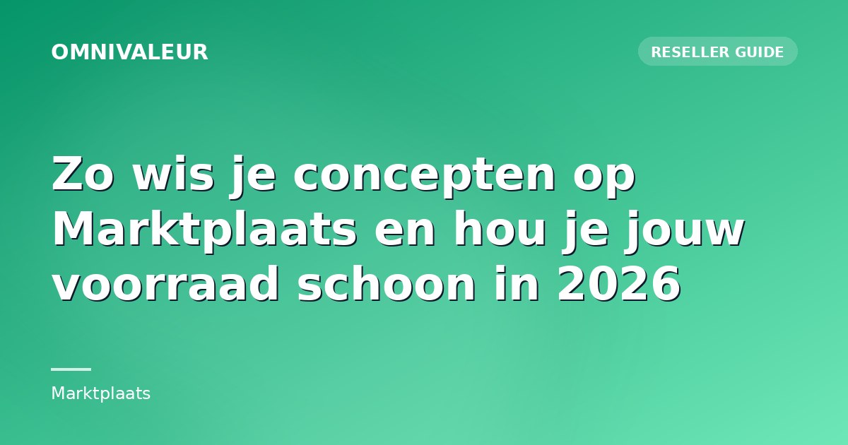 Zo wis je concepten op Marktplaats en hou je jouw voorraad schoon in 2026