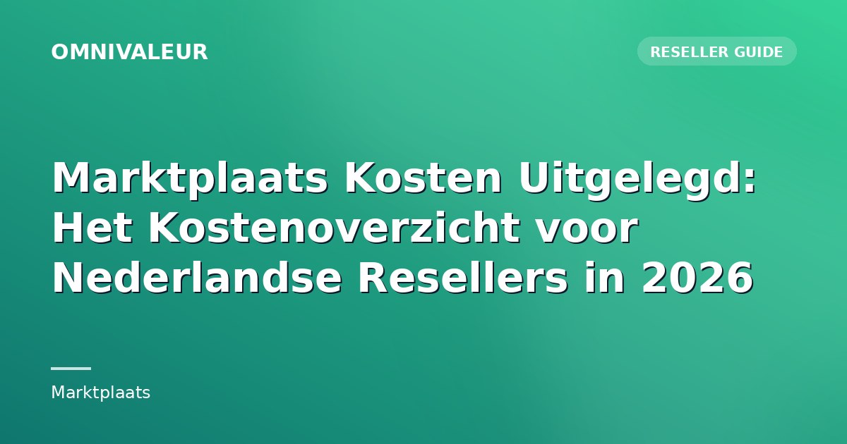 Marktplaats Kosten Uitgelegd: Het Kostenoverzicht voor Nederlandse Resellers in 2026