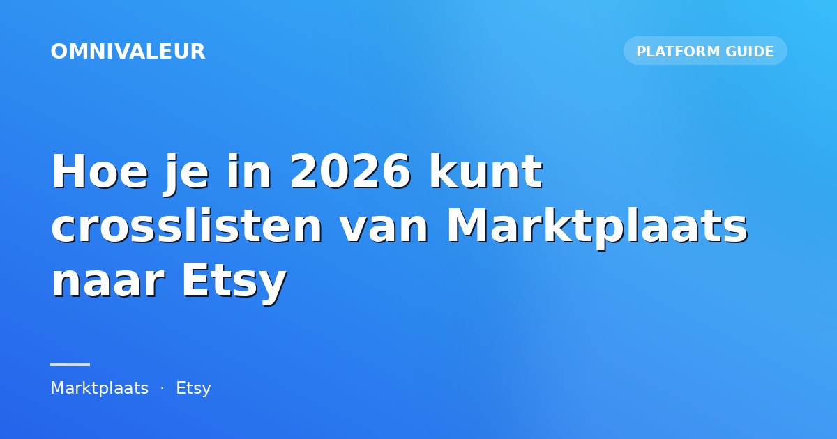 Hoe je in 2026 kunt crosslisten van Marktplaats naar Etsy