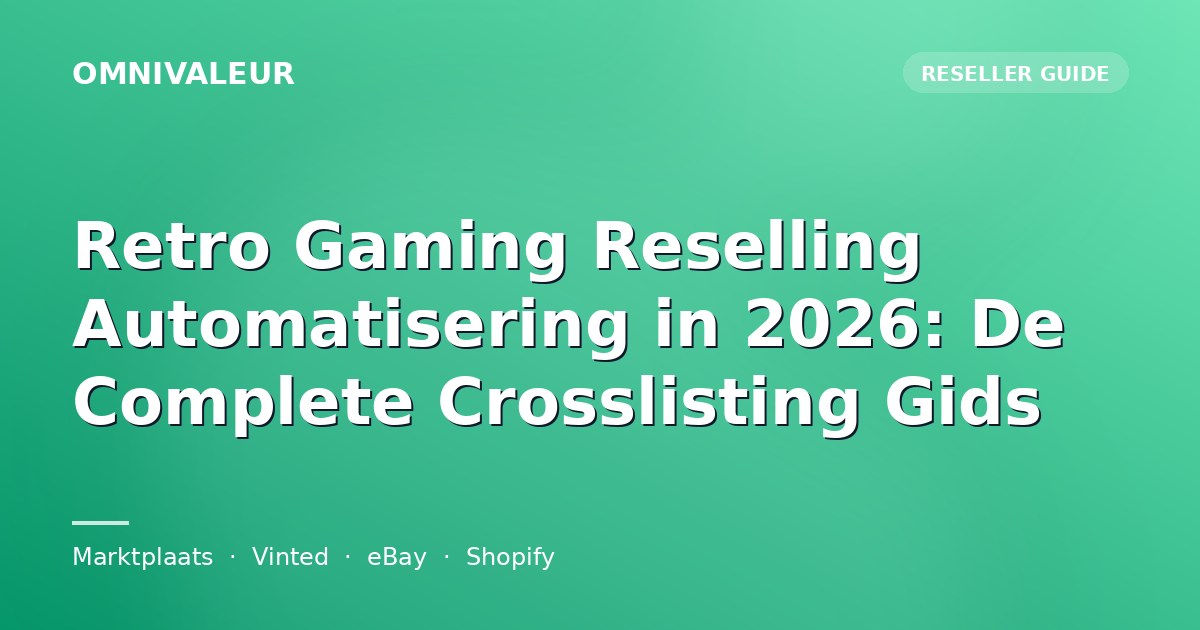 Retro Gaming Reselling Automatisering in 2026: De Complete Crosslisting Gids