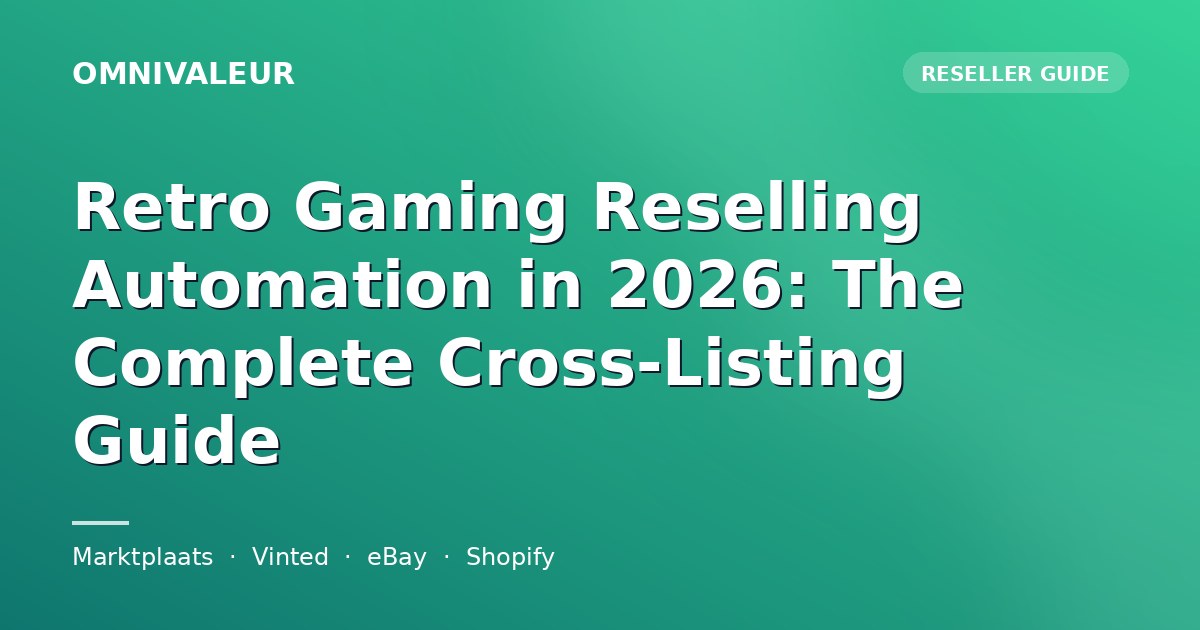 Retro Gaming Reselling Automation in 2026: The Complete Cross-Listing Guide