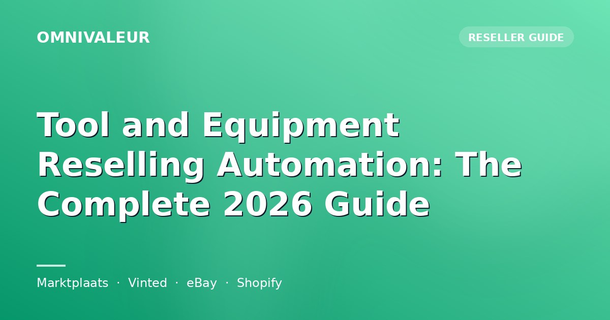 Tool and Equipment Reselling Automation: The Complete 2026 Guide
