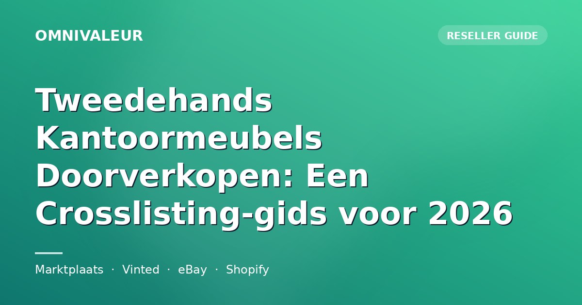 Tweedehands Kantoormeubels Doorverkopen: Een Crosslisting-gids voor 2026