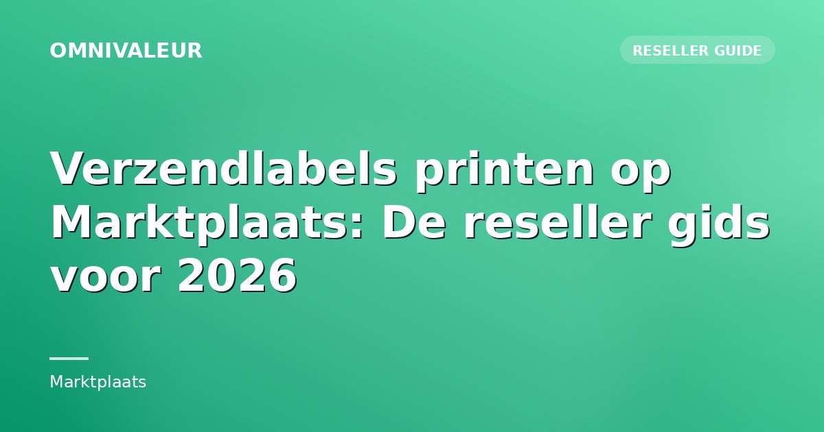 Verzendlabels printen op Marktplaats: De reseller gids voor 2026