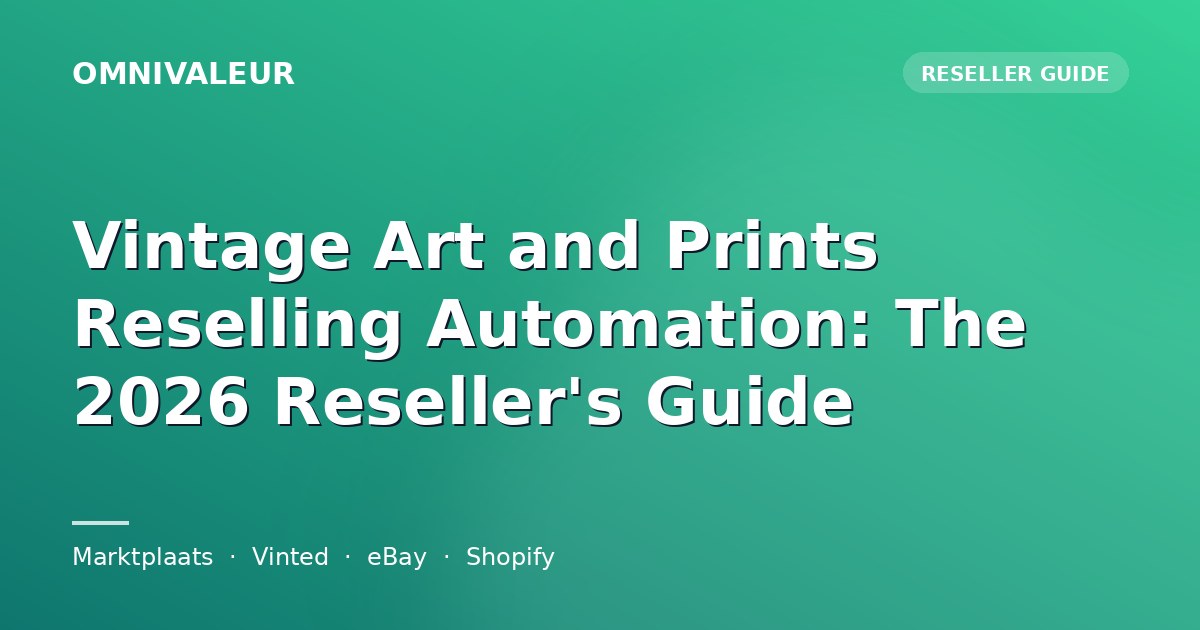 Vintage Art and Prints Reselling Automation: The 2026 Reseller's Guide