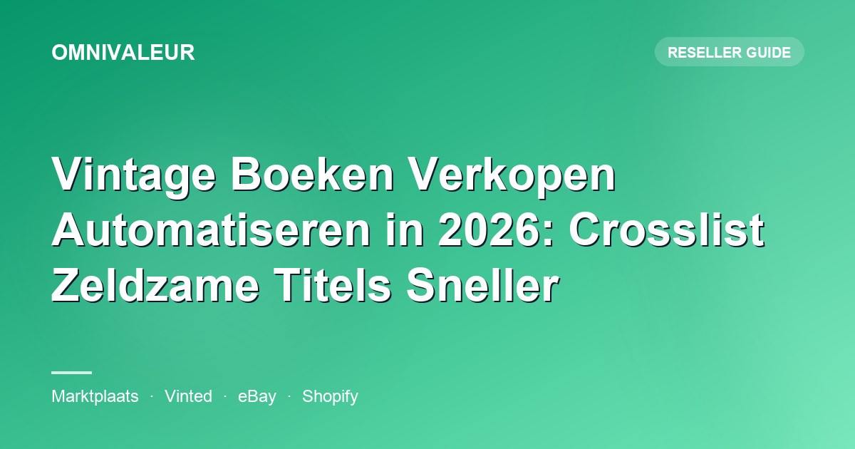 Vintage Boeken Verkopen Automatiseren in 2026: Crosslist Zeldzame Titels Sneller