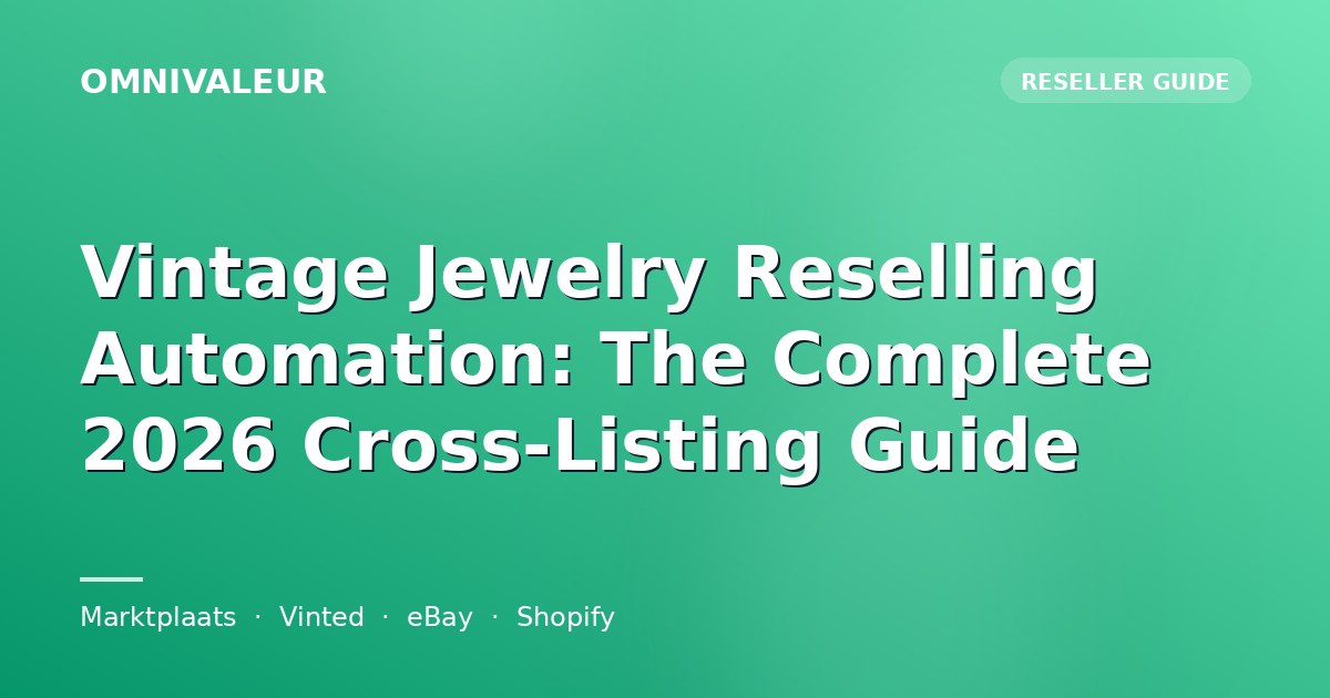 Vintage Jewelry Reselling Automation: The Complete 2026 Cross-Listing Guide
