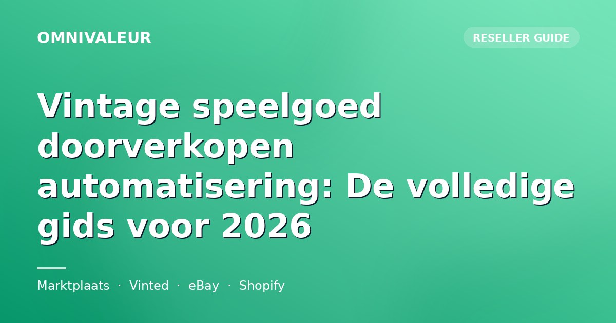 Vintage speelgoed doorverkopen automatisering: De volledige gids voor 2026