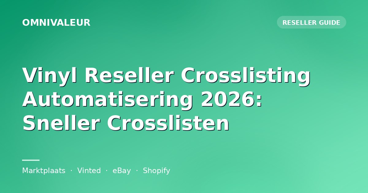 Vinyl Reseller Crosslisting Automatisering 2026: Sneller Crosslisten