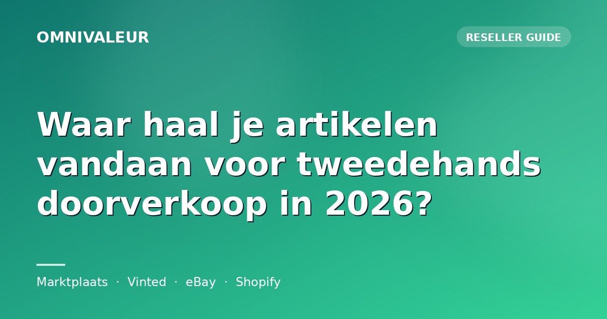 Waar haal je artikelen vandaan voor tweedehands doorverkoop in 2026?
